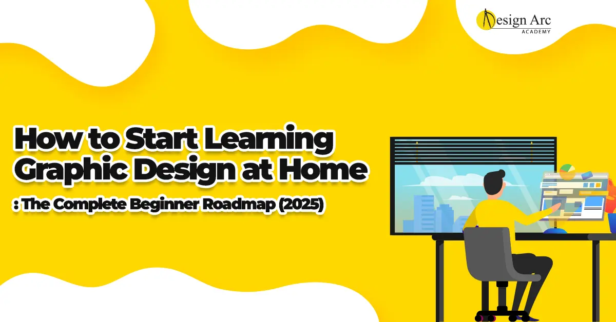 How to Start Learning Graphic Design at Home: The Complete Beginner Roadmap (2025)